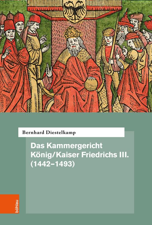 Produktbild: Das Kammergericht K&ouml;nig/Kaiser Friedrichs III. (1442&ndash;1493)