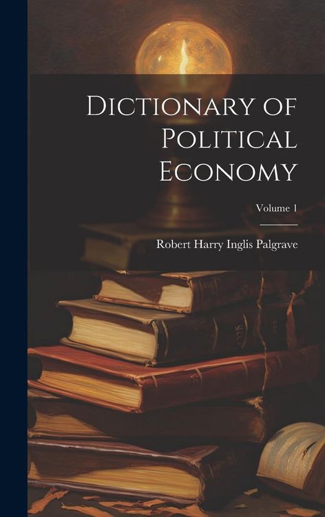 Produktbild: Dictionary of Political Economy; Volume 1