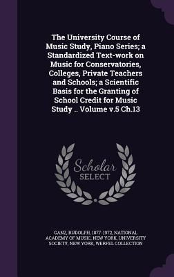 Produktbild: The University Course of Music Study, Piano Series; a Standardized Text-work on Music for Conservatories, Colleges, Private Teachers and Schools; a Sc