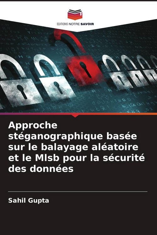 Produktbild: Approche st&eacute;ganographique bas&eacute;e sur le balayage al&eacute;atoire et le Mlsb pour la s&eacute;curit&eacute; des donn&eacute;es