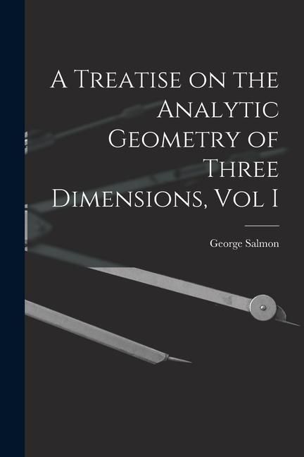 Produktbild: A Treatise on the Analytic Geometry of Three Dimensions, Vol I