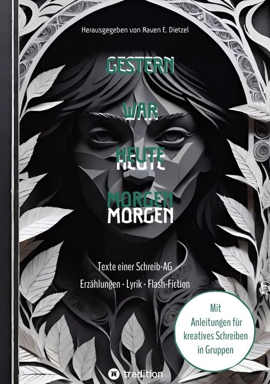 Produktbild: Gestern war heute morgen - Erz&auml;hlungen, Science-Fiction, Lyrik und Flash-Fiction von jungen Talenten