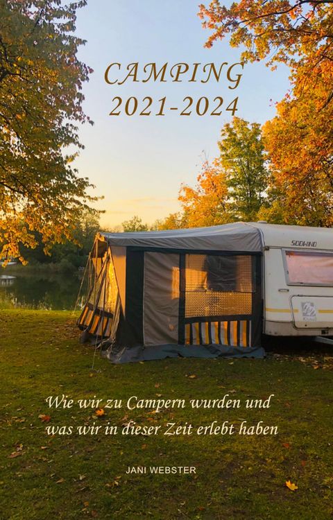 Produktbild: Camping 2021-2024: Wie wir zu Campern wurden und was wir in dieser Zeit erlebt haben
