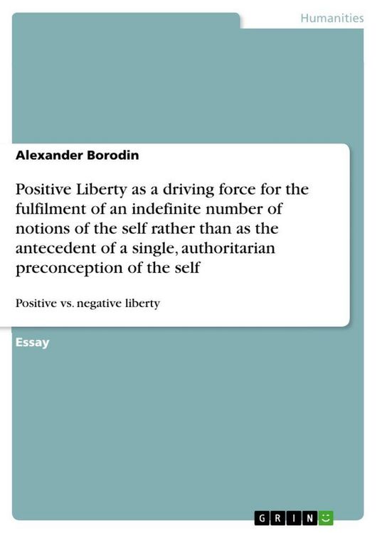Produktbild: Positive Liberty as a driving force for the fulfilment of an indefinite number of notions of the self rather than as the antecedent of a single, authoritarian preconception of the self