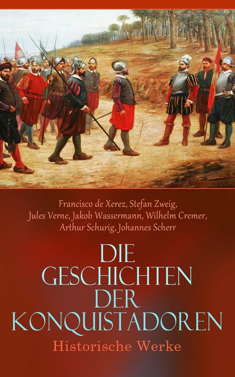 Produktbild: Die Geschichten der Konquistadoren: Historische Werke