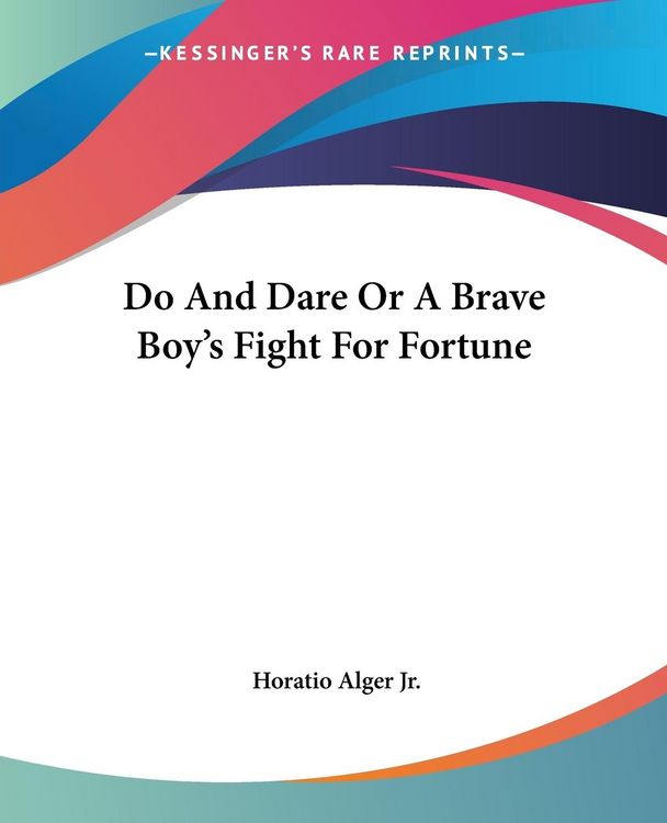 Produktbild: Alger Jr., H: Do And Dare Or A Brave Boy's Fight For Fortune