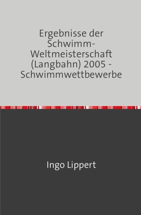 Produktbild: Sportstatistik / Ergebnisse der Schwimm-Weltmeisterschaft (Langbahn) 2005 - Schwimmwettbewerbe