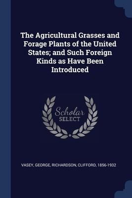 Produktbild: The Agricultural Grasses and Forage Plants of the United States; and Such Foreign Kinds as Have Been Introduced