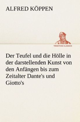 Produktbild: Der Teufel und die H&ouml;lle in der darstellenden Kunst von den Anf&auml;ngen bis zum Zeitalter Dante's und Giotto's