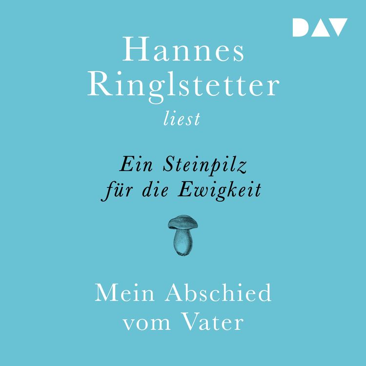 Produktbild: Ein Steinpilz f&uuml;r die Ewigkeit. Mein Abschied vom Vater