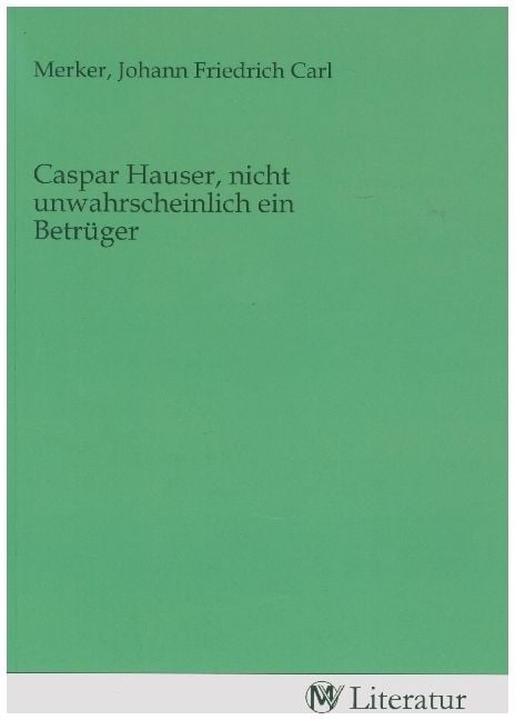 Produktbild: Caspar Hauser, nicht unwahrscheinlich ein Betr&uuml;ger