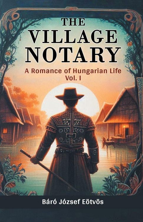 Produktbild: The Village Notary A Romance of Hungarian Life Vol. I