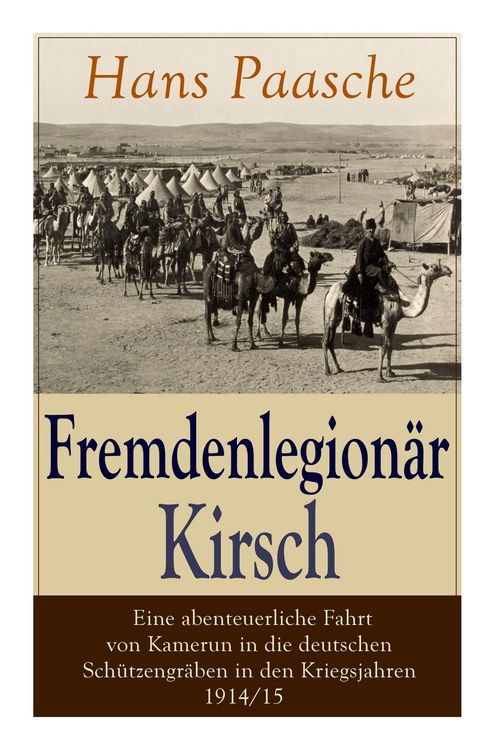 Produktbild: Fremdenlegion&auml;r Kirsch - Eine abenteuerliche Fahrt von Kamerun in die deutschen Sch&uuml;tzengr&auml;ben in den Kriegsjahren 1914/15