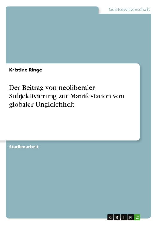 Produktbild: Der Beitrag von neoliberaler Subjektivierung zur Manifestation von globaler Ungleichheit