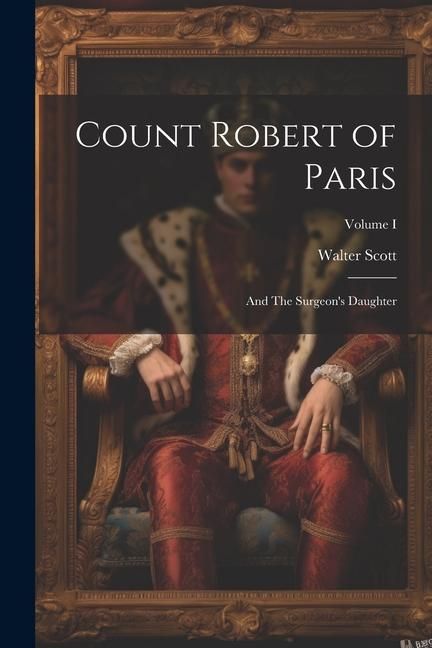 Produktbild: Count Robert of Paris: And The Surgeon's Daughter; Volume I