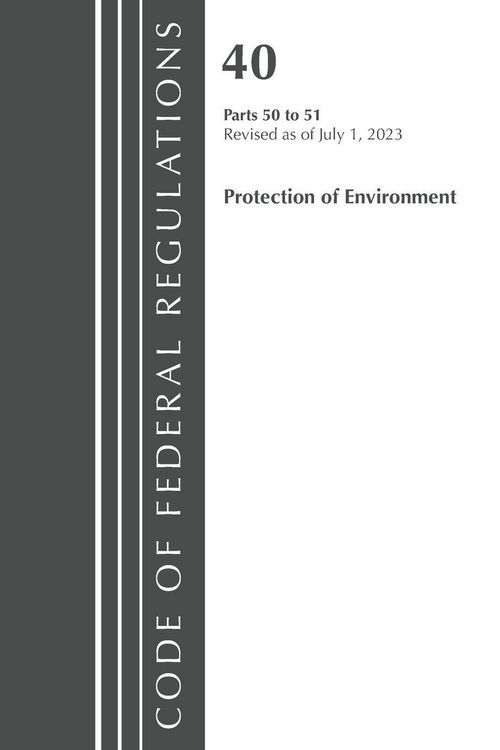 Produktbild: Code of Federal Regulations, Title 40 Protection of the Environment 50-51, Revised as of July 1, 2023