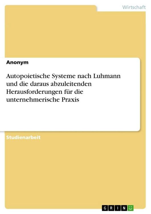 Produktbild: Autopoietische Systeme nach Luhmann und die daraus abzuleitenden Herausforderungen f&uuml;r die unternehmerische Praxis