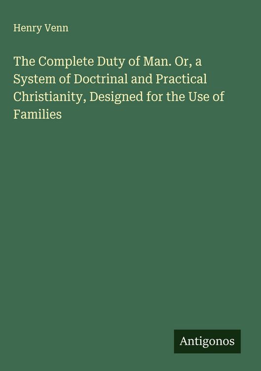 Produktbild: The Complete Duty of Man. Or, a System of Doctrinal and Practical Christianity, Designed for the Use of Families
