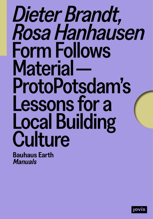 Produktbild: Form Follows Material&mdash;ProtoPotsdam&rsquo;s Lessons for a Local Building Culture