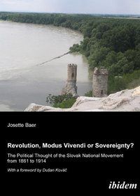 Produktbild: Revolution, modus vivendi or sovereignty? The political Thought of the Slovak national movement from 1861 to 1914
