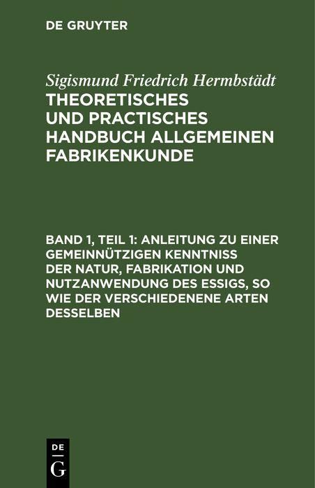 Produktbild: Anleitung zu einer gemeinn&uuml;tzigen Kenntni&szlig; der Natur, Fabrikation und Nutzanwendung des Essigs, so wie der verschiedenene Arten desselben