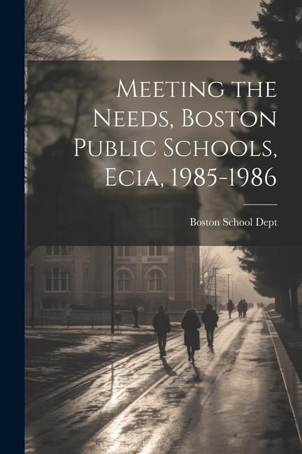 Produktbild: Meeting the Needs, Boston Public Schools, Ecia, 1985-1986