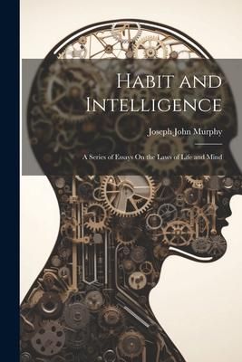 Produktbild: Habit and Intelligence: A Series of Essays On the Laws of Life and Mind