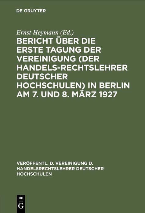 Produktbild: Bericht &uuml;ber die erste Tagung der Vereinigung (der Handelsrechtslehrer deutscher Hochschulen) in Berlin am 7. und 8. M&auml;rz 1927