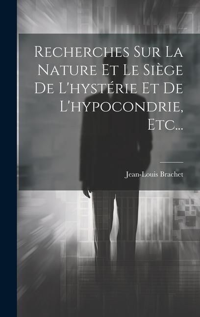 Produktbild: Recherches Sur La Nature Et Le Si&egrave;ge De L'hyst&eacute;rie Et De L'hypocondrie, Etc...
