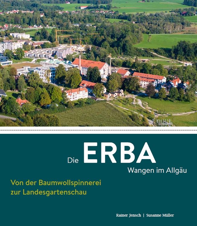 Produktbild: Die ERBA Wangen im Allg&auml;u &ndash; Von der Baumwollspinnerei zur Landesgartenschau