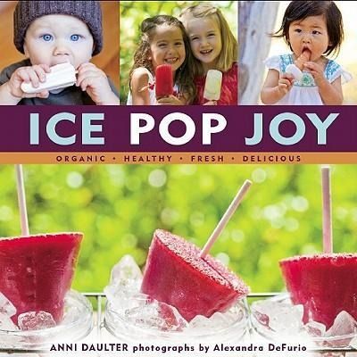 Produktbild: Ice Pop Joy: Organic, Healthy, Fresh, Delicious