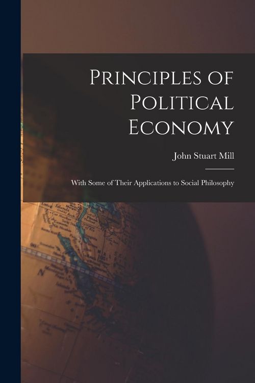 Produktbild: Principles of Political Economy: With Some of Their Applications to Social Philosophy