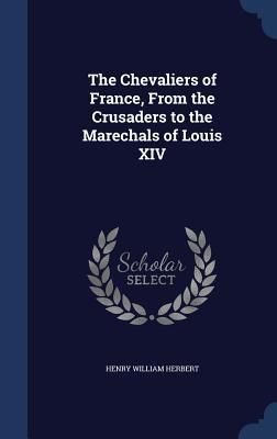 Produktbild: The Chevaliers of France, From the Crusaders to the Marechals of Louis XIV