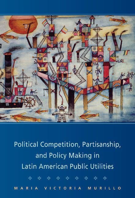 Produktbild: Political Competition, Partisanship, and Policy Making in Latin American Public Utilities