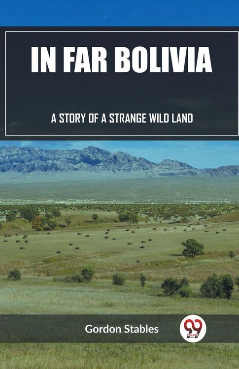 Produktbild: In Far Bolivia A Story of a Strange Wild Land