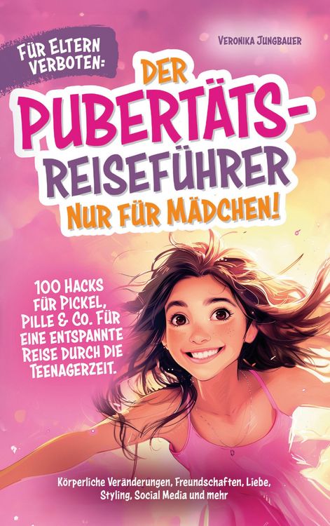 Produktbild: F&uuml;r Eltern verboten: Der Pubert&auml;ts-Reisef&uuml;hrer nur f&uuml;r M&auml;dchen! 100 Hacks f&uuml;r Pickel, Pille & Co. F&uuml;r eine entspannte Reise durch die Teenagerzeit.