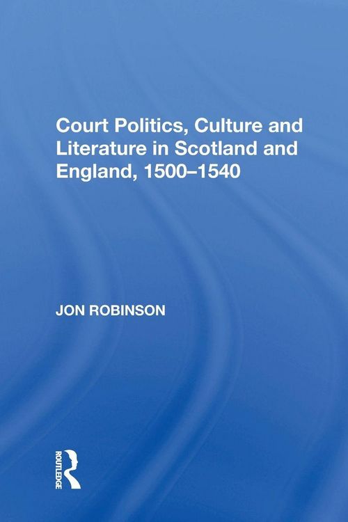 Produktbild: Court Politics, Culture and Literature in Scotland and England, 1500-1540