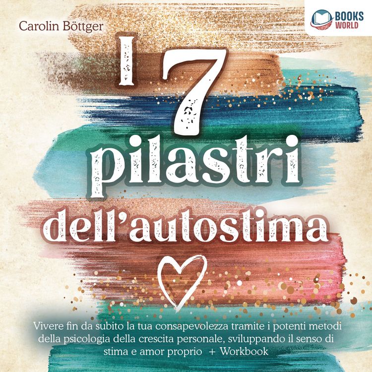 Produktbild: I 7 pilastri dell'autostima: Vivere fin da subito la tua consapevolezza tramite i potenti metodi della psicologia della crescita personale, sviluppando il senso di stima e amor proprio