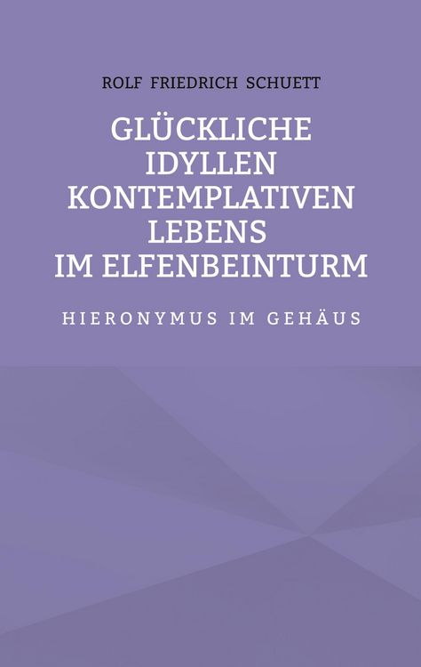 Produktbild: Gl&uuml;ckliche Idyllen kontemplativen Lebens im Elfenbeinturm