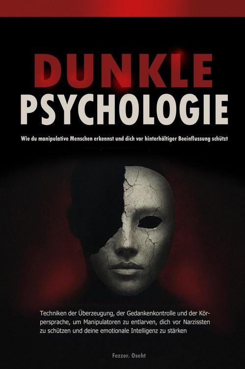 Produktbild: Dunkle Psychologie: Wie du manipulative Menschen erkennst und dich vor hinterh&auml;ltiger Beeinflussung sch&uuml;tzt - Techniken der &Uuml;berzeugung, der Gedankenk