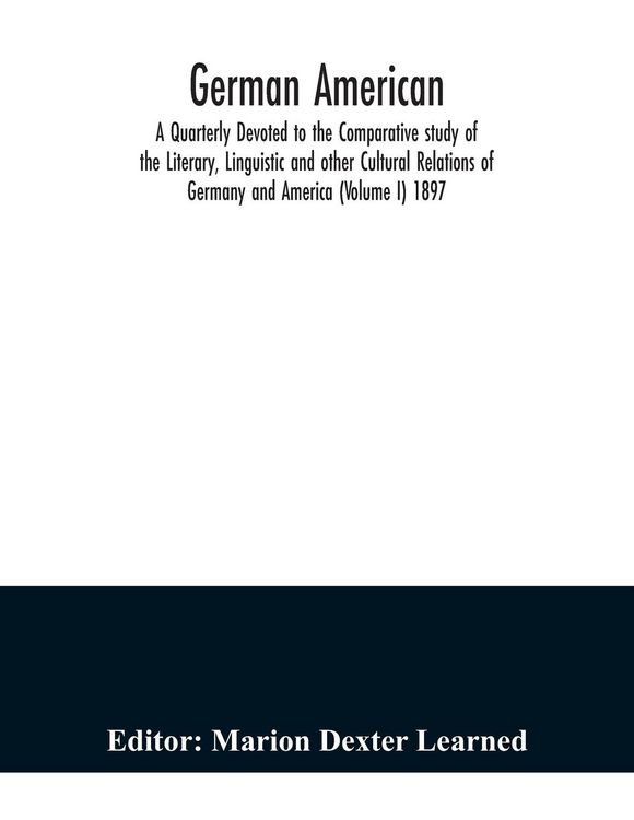 Produktbild: German American. A Quarterly Devoted to the Comparative study of the Literary, Linguistic and other Cultural Relations of Germany and America (Volume