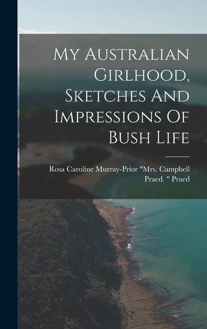 Produktbild: My Australian Girlhood, Sketches And Impressions Of Bush Life