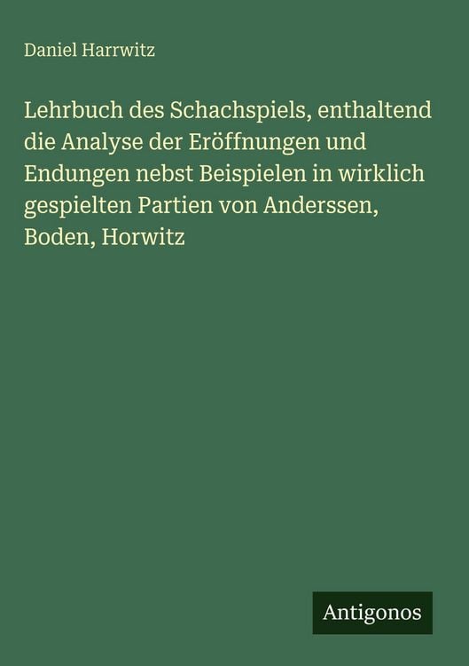 Produktbild: Lehrbuch des Schachspiels, enthaltend die Analyse der Er&ouml;ffnungen und Endungen nebst Beispielen in wirklich gespielten Partien von Anderssen, Boden, H