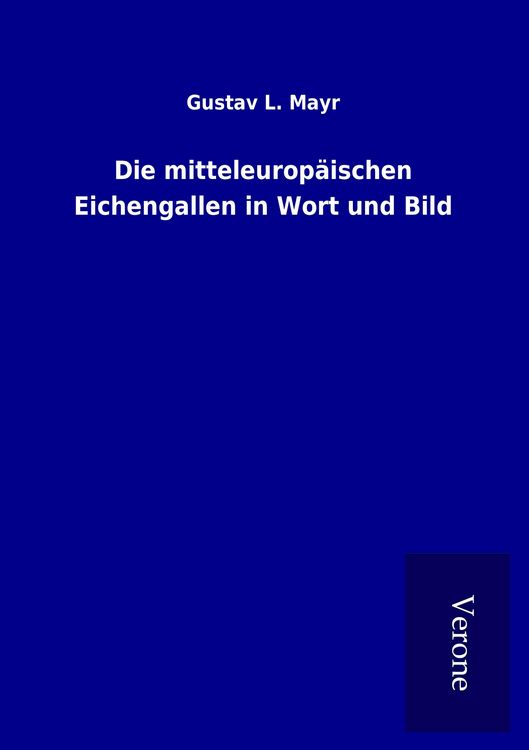 Produktbild: Die mitteleurop&auml;ischen Eichengallen in Wort und Bild