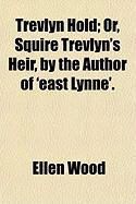 Produktbild: Trevlyn Hold; Or, Squire Trevlyn's Heir, by the Author of 'East Lynne'.
