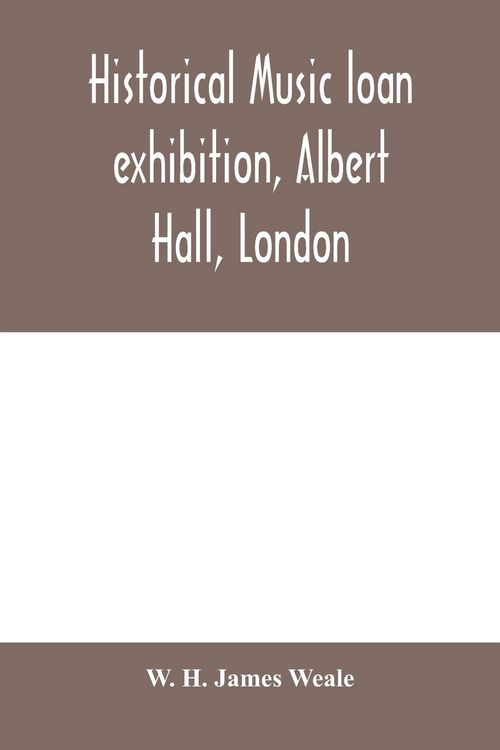 Produktbild: Historical music loan exhibition, Albert Hall, London. June-Oct, 1885, A Descriptive Catalogue of Rare Manuscripts and Printed Books