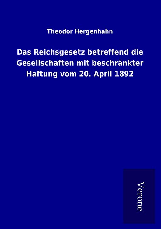Produktbild: Das Reichsgesetz betreffend die Gesellschaften mit beschr&auml;nkter Haftung vom 20. April 1892