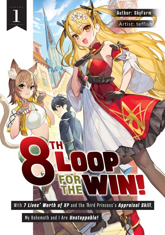 Produktbild: 8th Loop for the Win! With Seven Lives' Worth of XP and the Third Princess's Appraisal Skill, My Behemoth and I Are Unstoppable! Volume 1