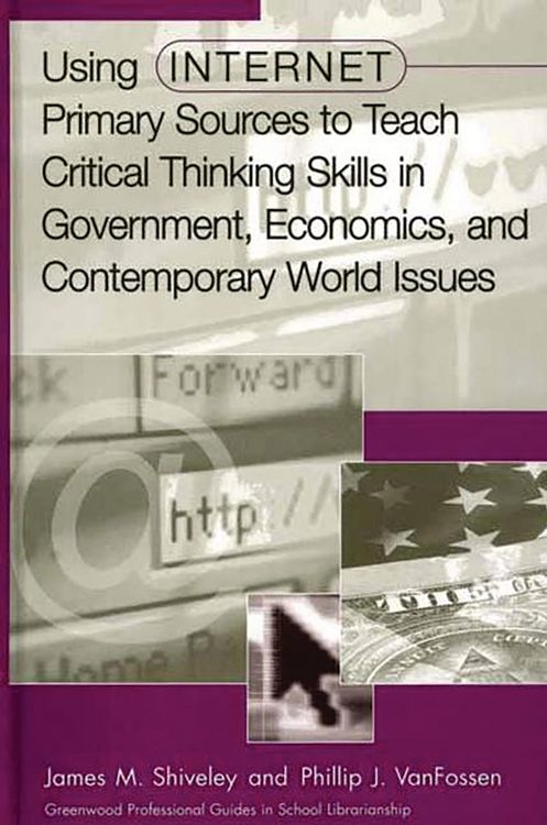 Produktbild: Using Internet Primary Sources to Teach Critical Thinking Skills in Government, Economics, and Contemporary World Issues