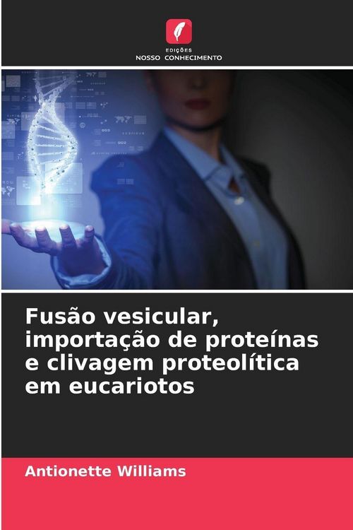 Produktbild: Fus&atilde;o vesicular, importa&ccedil;&atilde;o de prote&iacute;nas e clivagem proteol&iacute;tica em eucariotos